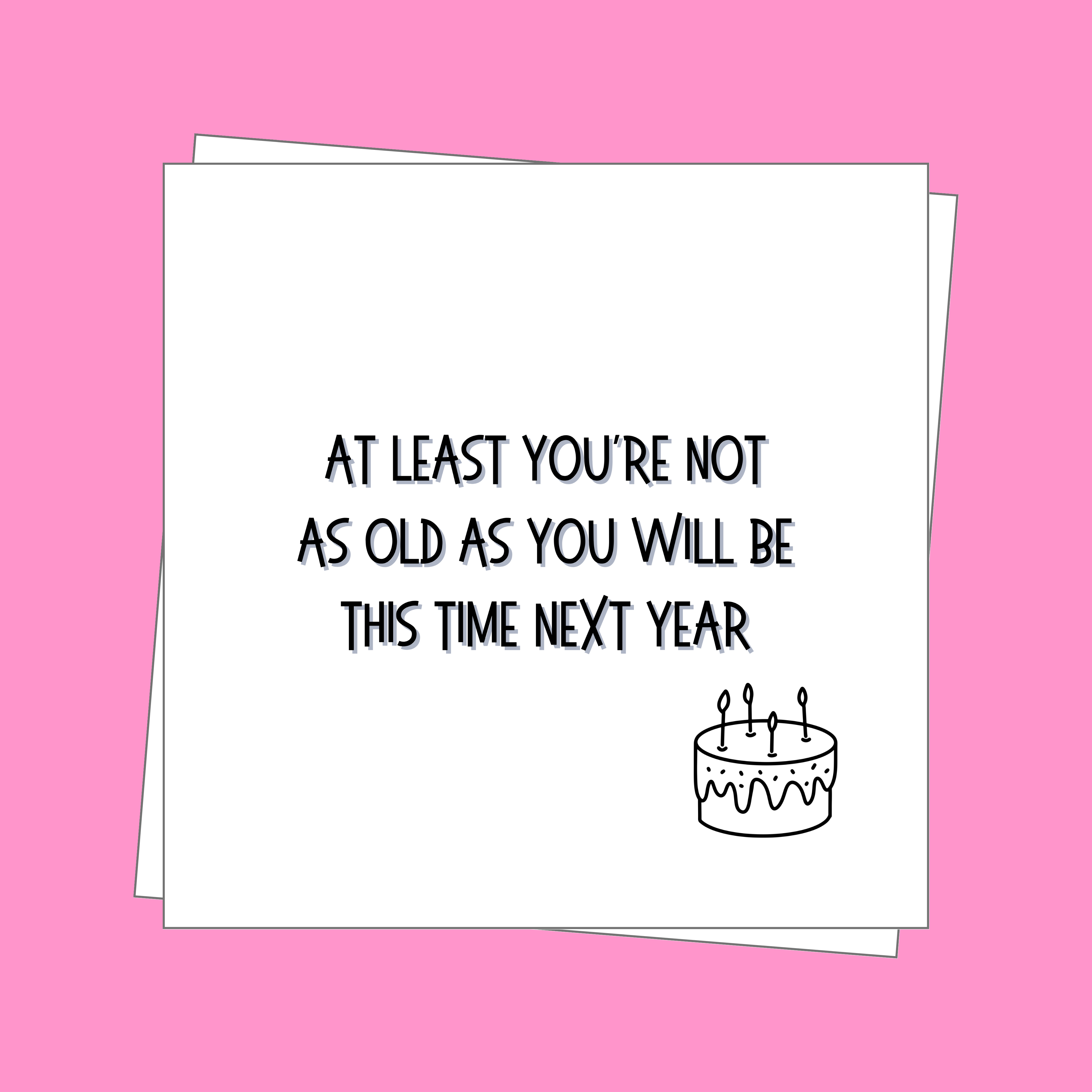 At Least You’re Not As Old As You Will Be Next Year Birthday Card | The ...